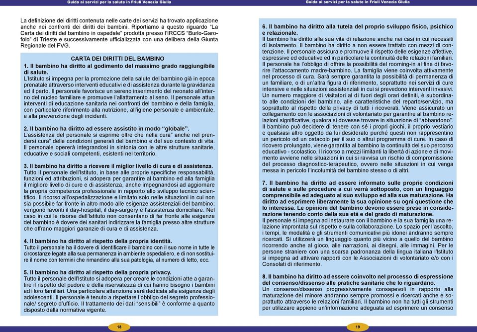 del FVG. CARTA DEI DIRITTI DEL BAMBINO 1. Il bambino ha diritto al godimento del massimo grado raggiungibile di salute.