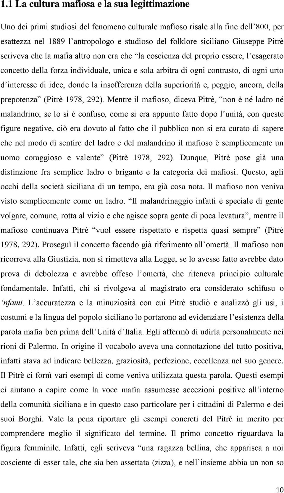 di idee, donde la insofferenza della superiorità e, peggio, ancora, della prepotenza (Pitrè 1978, 292).