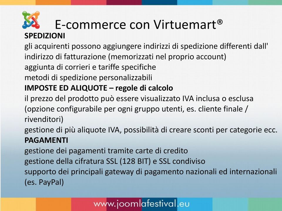 configurabile per ogni gruppo utenti, es. cliente finale / rivenditori) gestione di più aliquote IVA, possibilità di creare sconti per categorie ecc.