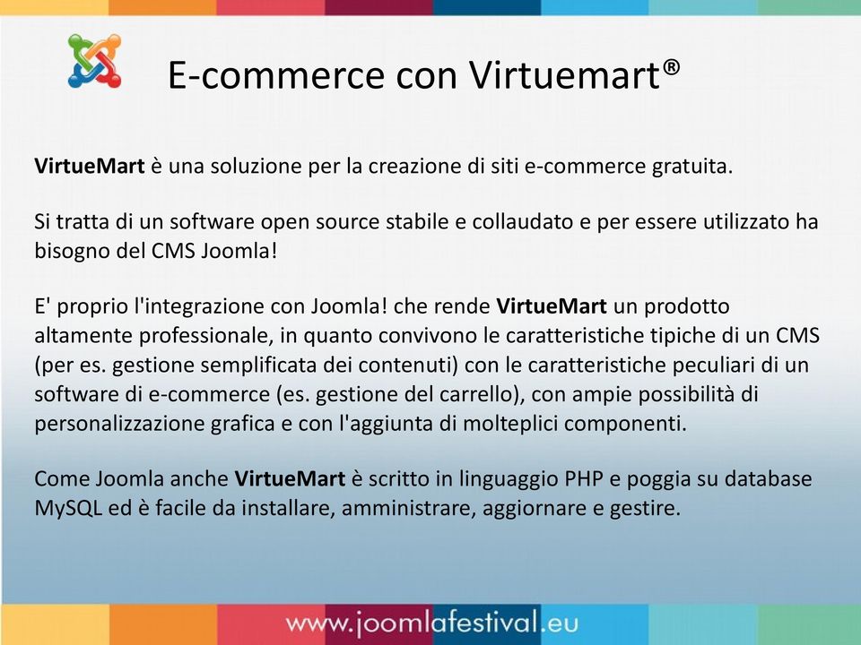 che rende VirtueMart un prodotto altamente professionale, in quanto convivono le caratteristiche tipiche di un CMS (per es.