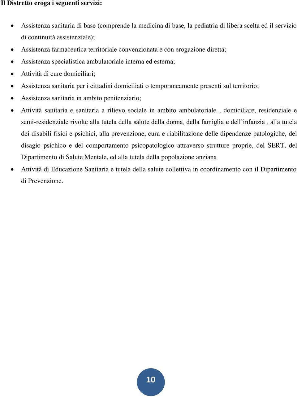 temporaneamente presenti sul territorio; Assistenza sanitaria in ambito penitenziario; Attività sanitaria e sanitaria a rilievo sociale in ambito ambulatoriale, domiciliare, residenziale e