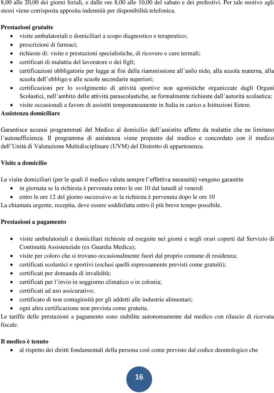 certificati di malattia del lavoratore o dei figli; certificazioni obbligatorie per legge ai fini della riammissione all asilo nido, alla scuola materna, alla scuola dell obbligo e alle scuole