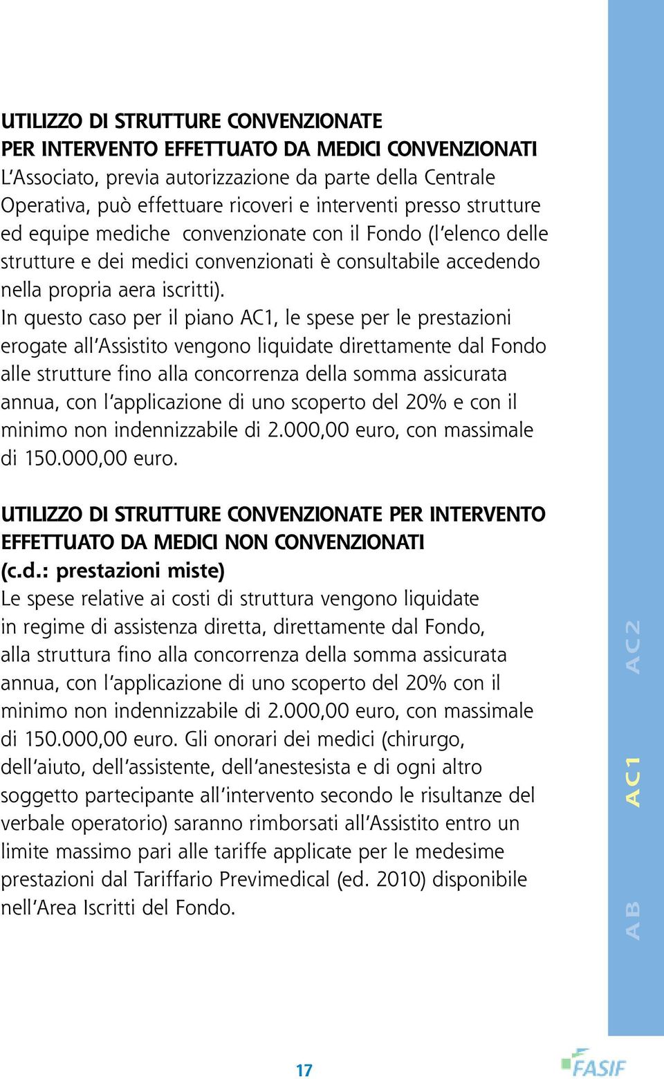 annua, con l applicazione di uno scoperto del 20% con il minimo non indennizzabile di 2.000,00 euro,