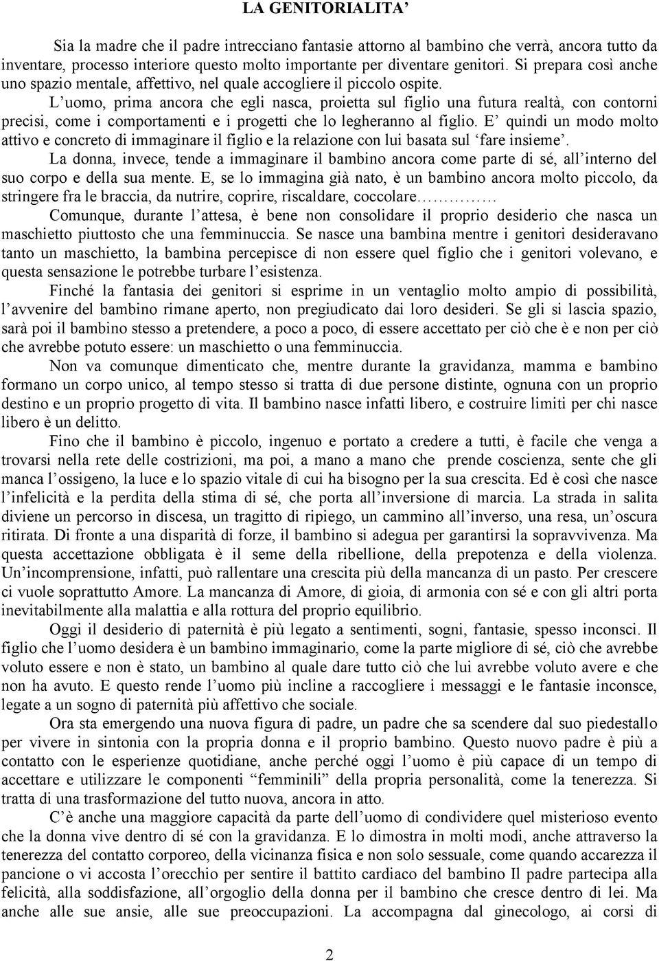 L uomo, prima ancora che egli nasca, proietta sul figlio una futura realtà, con contorni precisi, come i comportamenti e i progetti che lo legheranno al figlio.