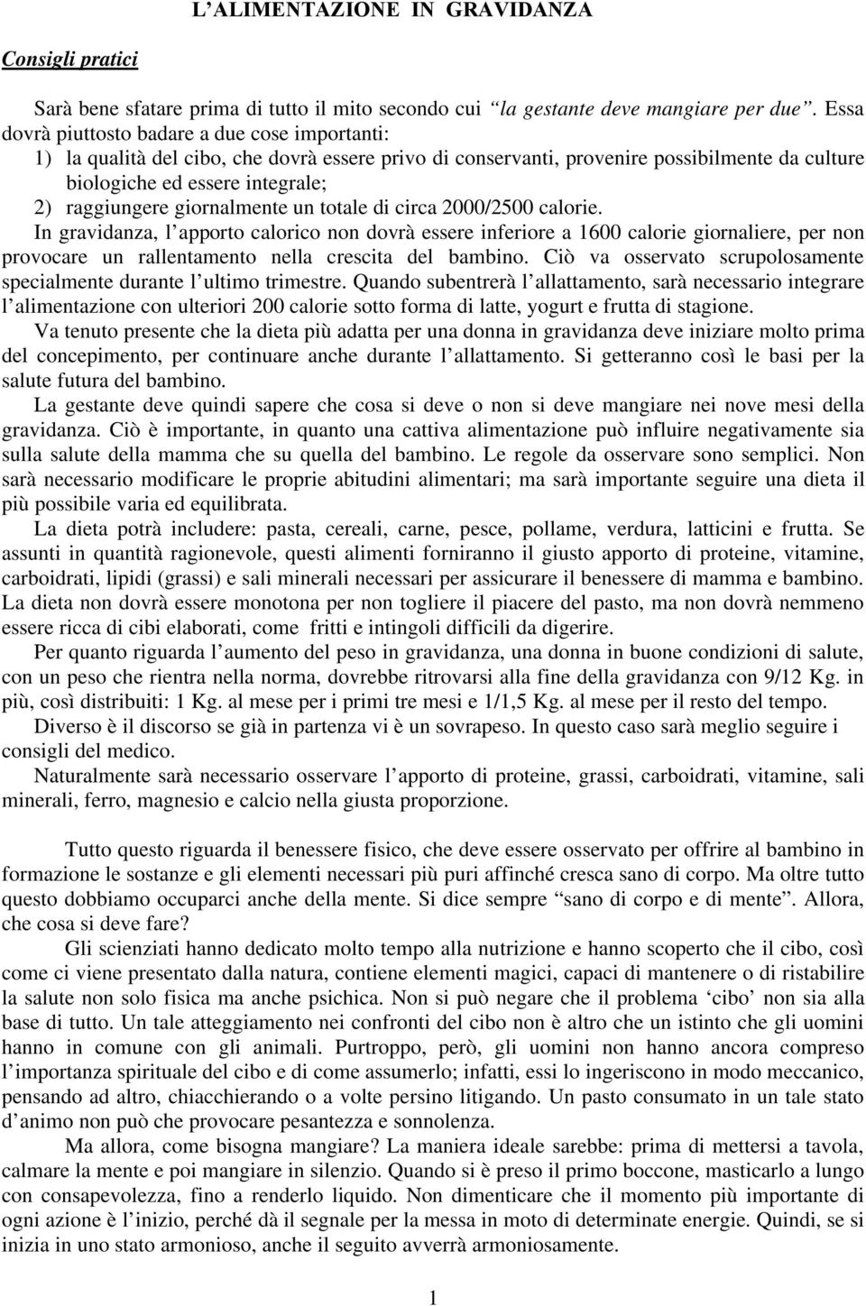 giornalmente un totale di circa 2000/2500 calorie.