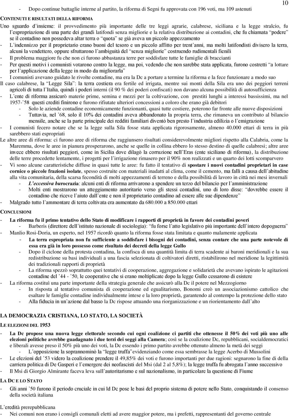 chiamata podere se il contadino non possedeva altar terra o quota se già aveva un piccolo appezzamento - L indennizzo per il proprietario erano buoni del tesoro e un piccolo affitto per trent anni,