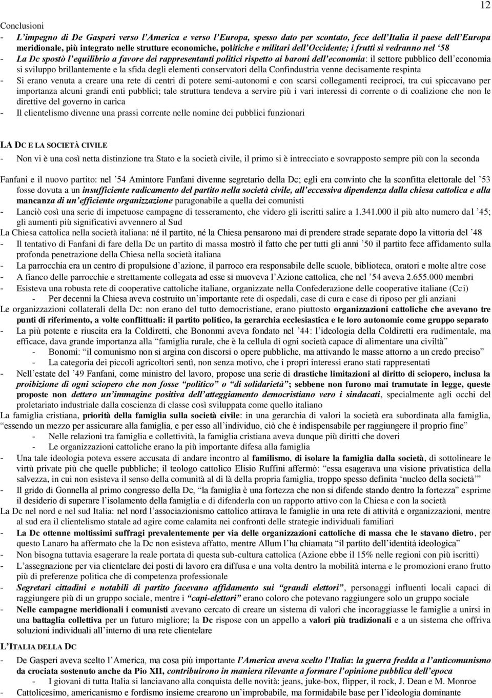 si sviluppo brillantemente e la sfida degli elementi conservatori della Confindustria venne decisamente respinta - Si erano venuta a creare una rete di centri di potere semi-autonomi e con scarsi