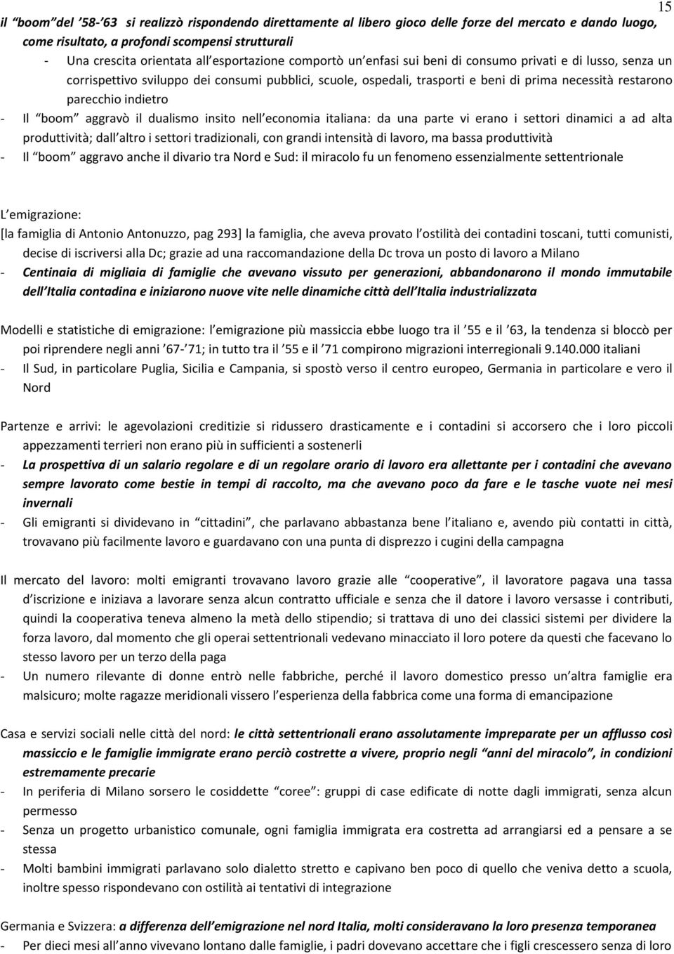 indietro - Il boom aggravò il dualismo insito nell economia italiana: da una parte vi erano i settori dinamici a ad alta produttività; dall altro i settori tradizionali, con grandi intensità di