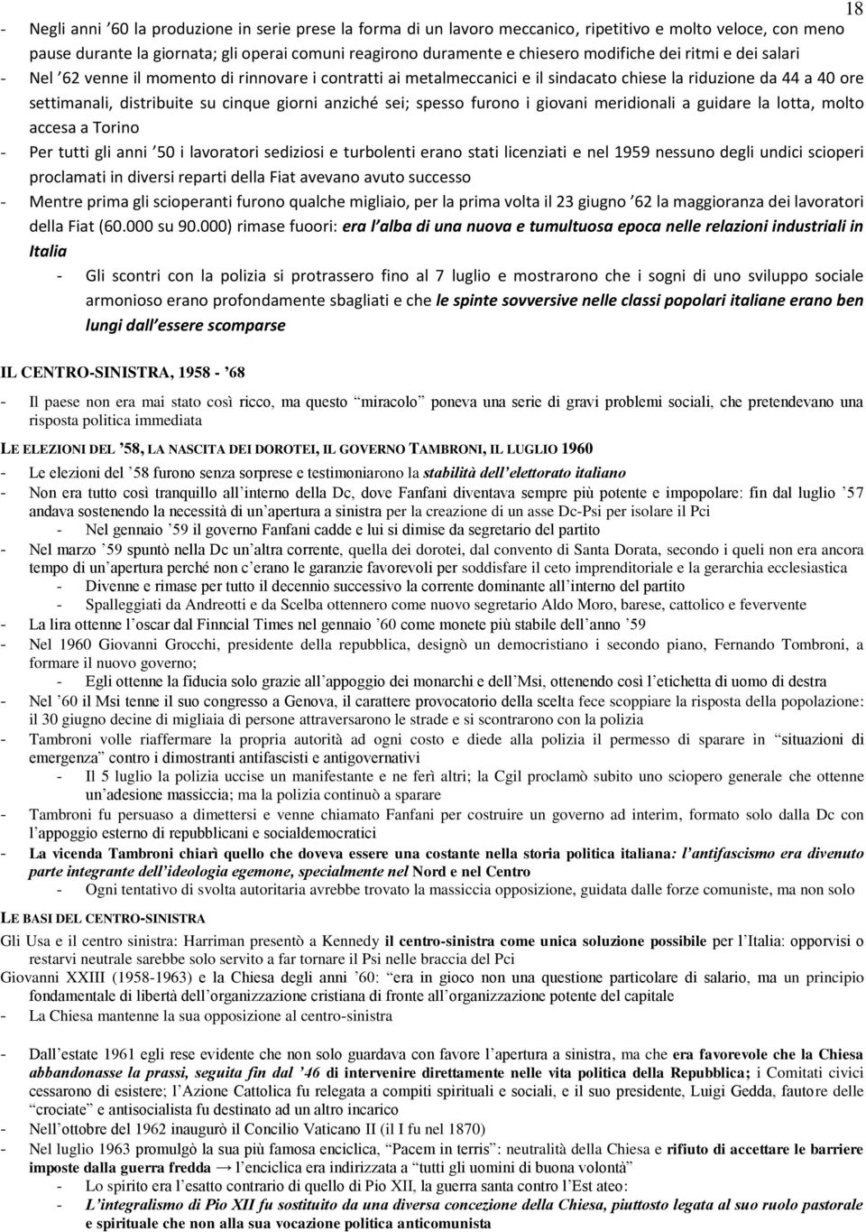 anziché sei; spesso furono i giovani meridionali a guidare la lotta, molto accesa a Torino - Per tutti gli anni 50 i lavoratori sediziosi e turbolenti erano stati licenziati e nel 1959 nessuno degli