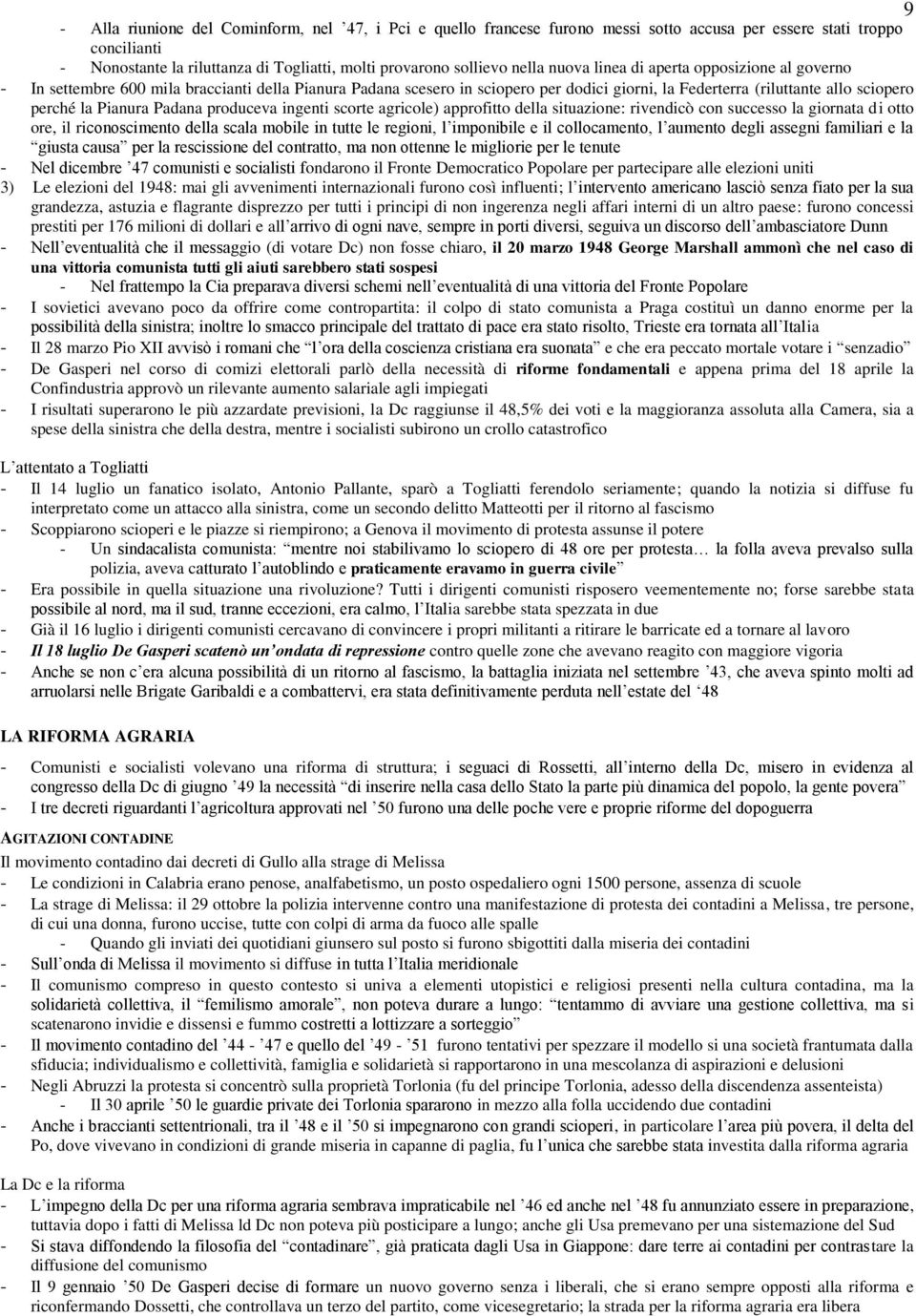 Padana produceva ingenti scorte agricole) approfitto della situazione: rivendicò con successo la giornata di otto ore, il riconoscimento della scala mobile in tutte le regioni, l imponibile e il