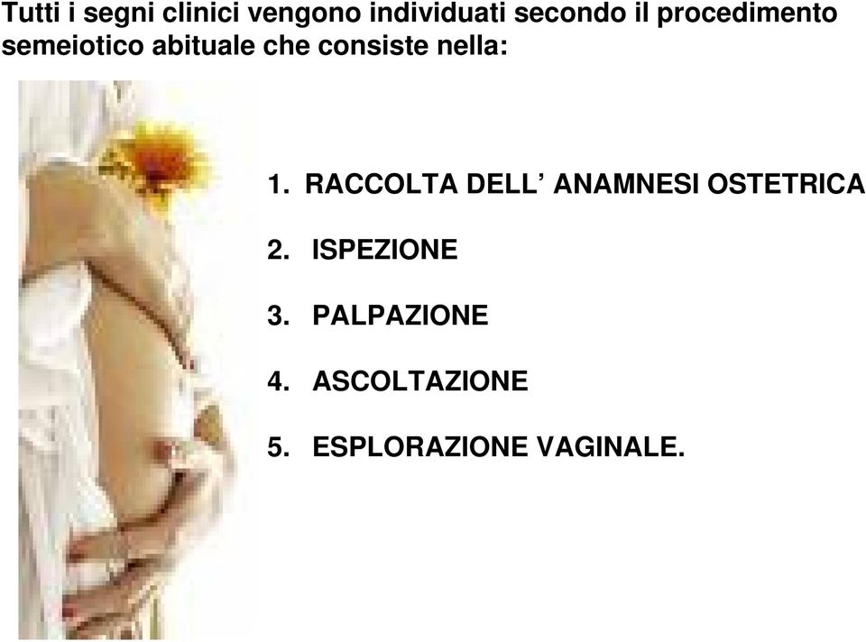 1. RACCOLTA DELL ANAMNESI OSTETRICA 2. ISPEZIONE 3.