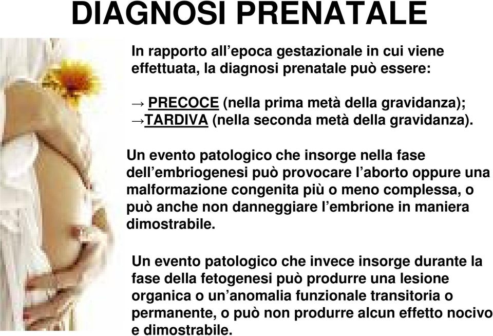 Un evento patologico che insorge nella fase dell embriogenesi può provocare l aborto oppure una malformazione congenita più o meno complessa, o può anche