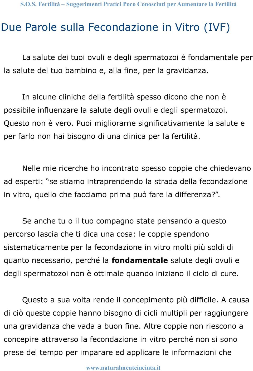 Puoi migliorarne significativamente la salute e per farlo non hai bisogno di una clinica per la fertilità.