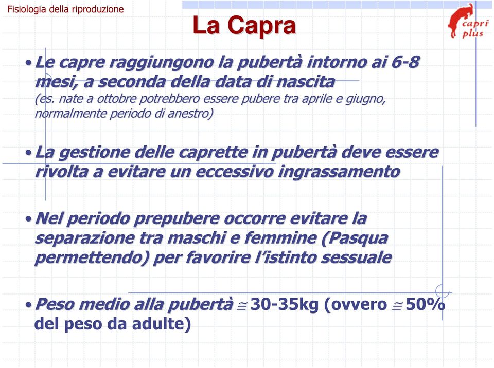 deve essere rivolta a evitare un eccessivo ingrassamento Nel periodo prepubere occorre evitare la separazione tra maschi e femmine