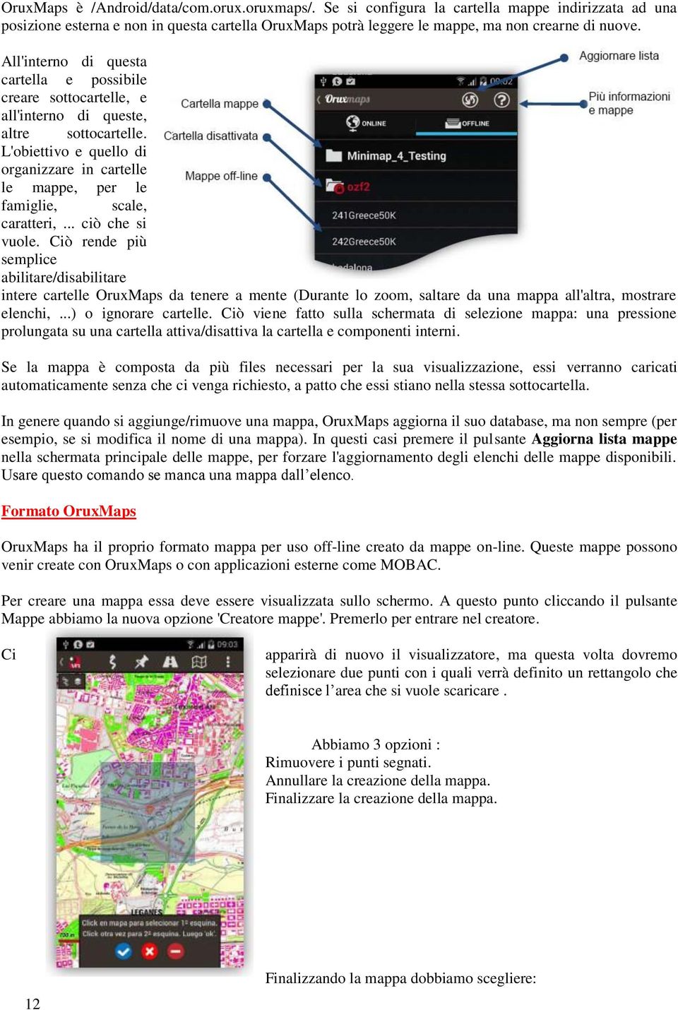 L'obiettivo e quello di organizzare in cartelle le mappe, per le famiglie, scale, caratteri,... ciò che si vuole.