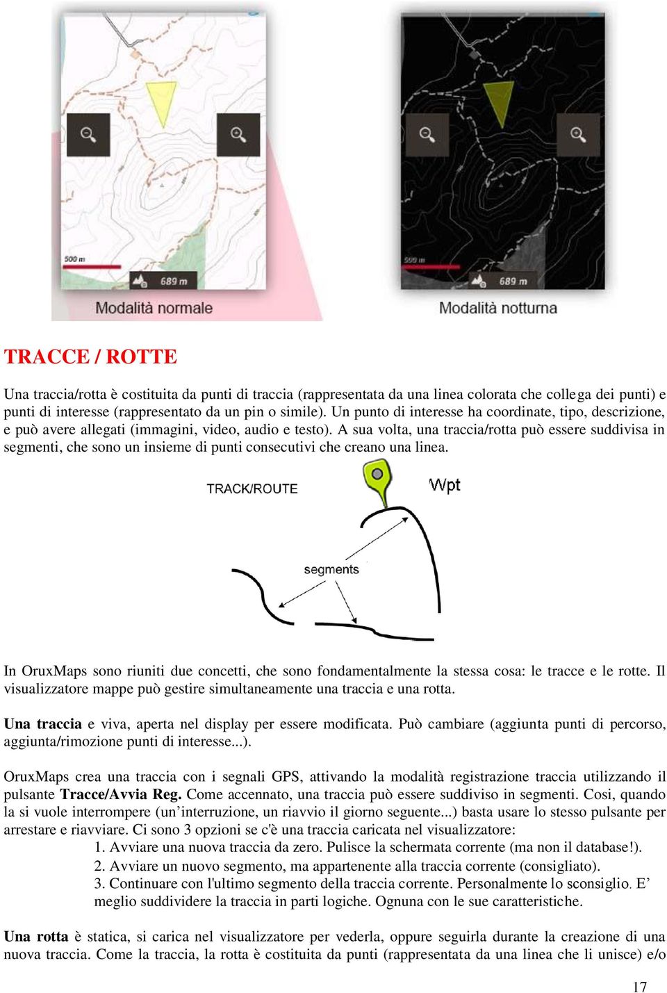 A sua volta, una traccia/rotta può essere suddivisa in segmenti, che sono un insieme di punti consecutivi che creano una linea.