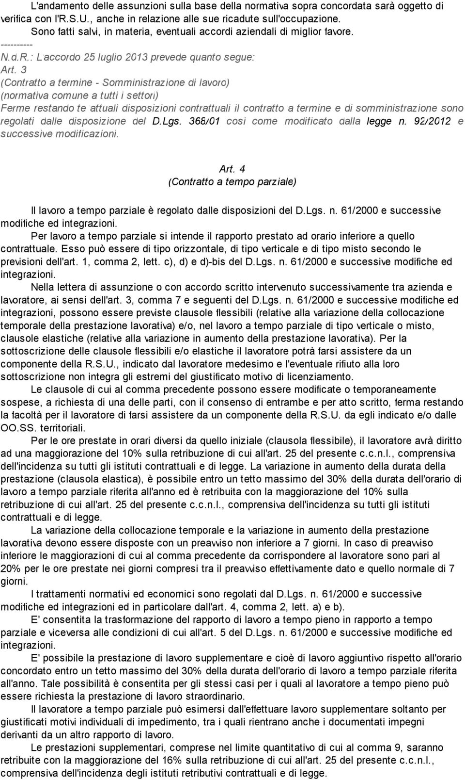 3 (Contratto a termine - Somministrazione di lavoro) (normativa comune a tutti i settori) Ferme restando te attuali disposizioni contrattuali il contratto a termine e di somministrazione sono