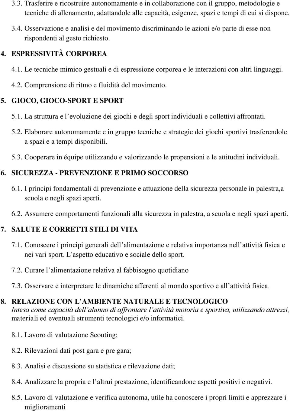 Le tecniche mimico gestuali e di espressione corporea e le interazioni con altri linguaggi. 4.2. Comprensione di ritmo e fluidità del movimento. 5. GIOCO, GIOCO-SPORT E SPORT 5.1.