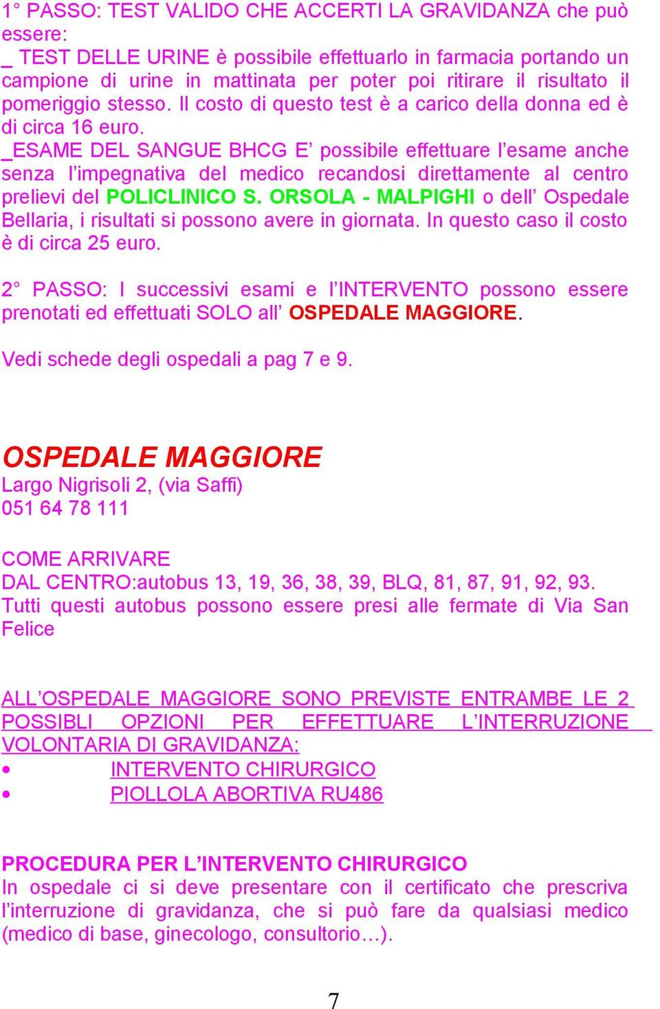 _ESAME DEL SANGUE BHCG E possibile effettuare l esame anche senza l impegnativa del medico recandosi direttamente al centro prelievi del POLICLINICO S.