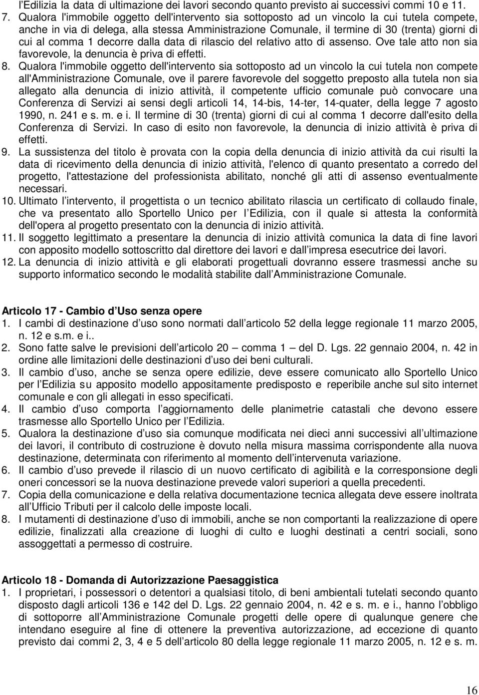 comma 1 decorre dalla data di rilascio del relativo atto di assenso. Ove tale atto non sia favorevole, la denuncia è priva di effetti. 8.