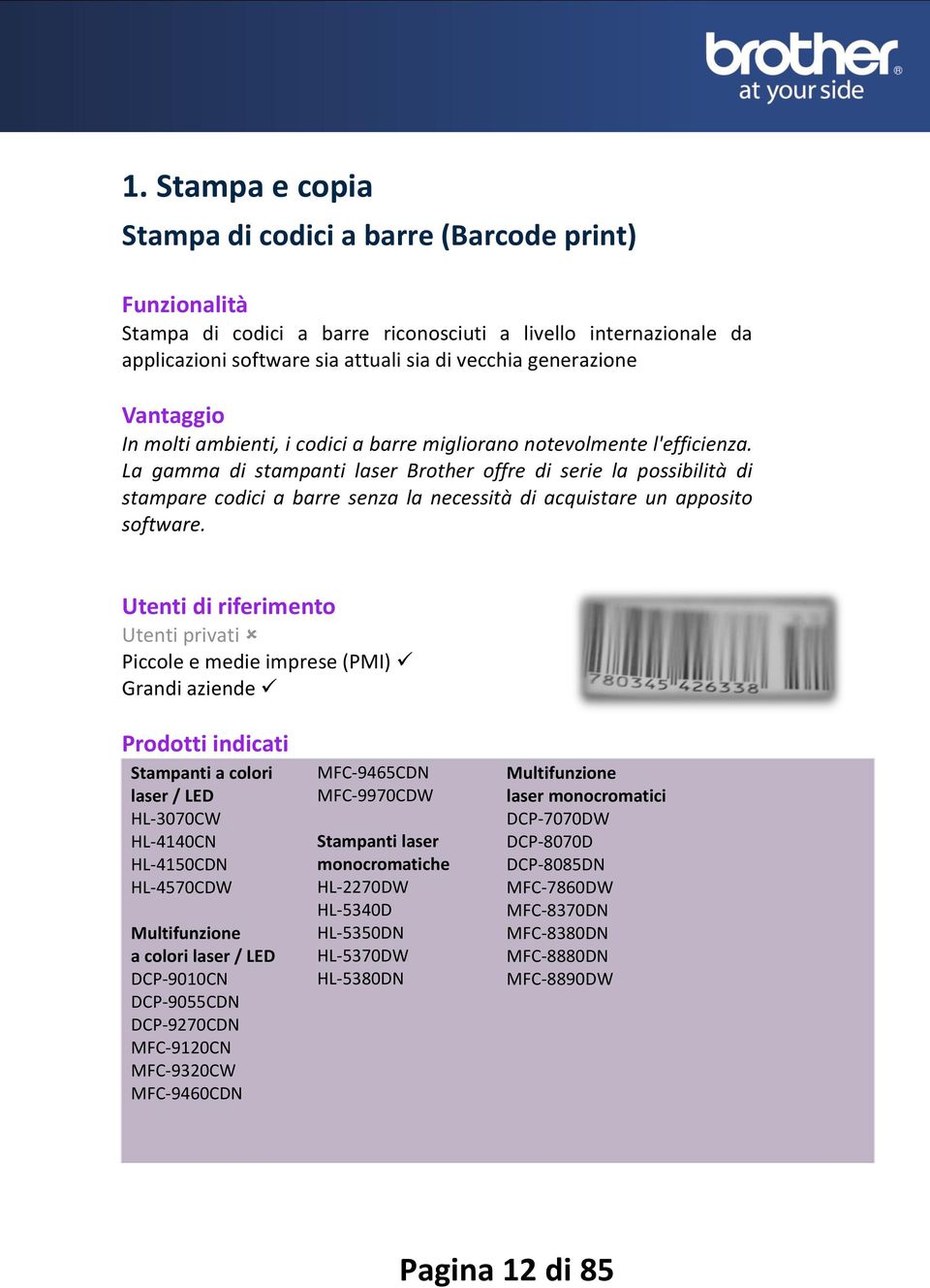 La gamma di stampanti laser Brother offre di serie la possibilità di stampare codici a barre senza la necessità di acquistare un apposito software.