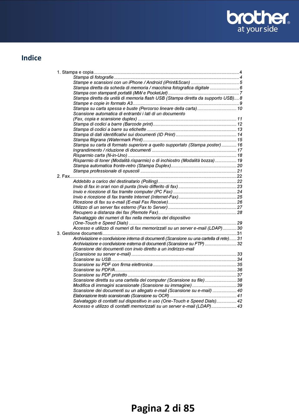 .. 9 Stampa su carta spessa e buste (Percorso lineare della carta)... 10 Scansione automatica di entrambi i lati di un documento (Fax, copia e scansione duplex).