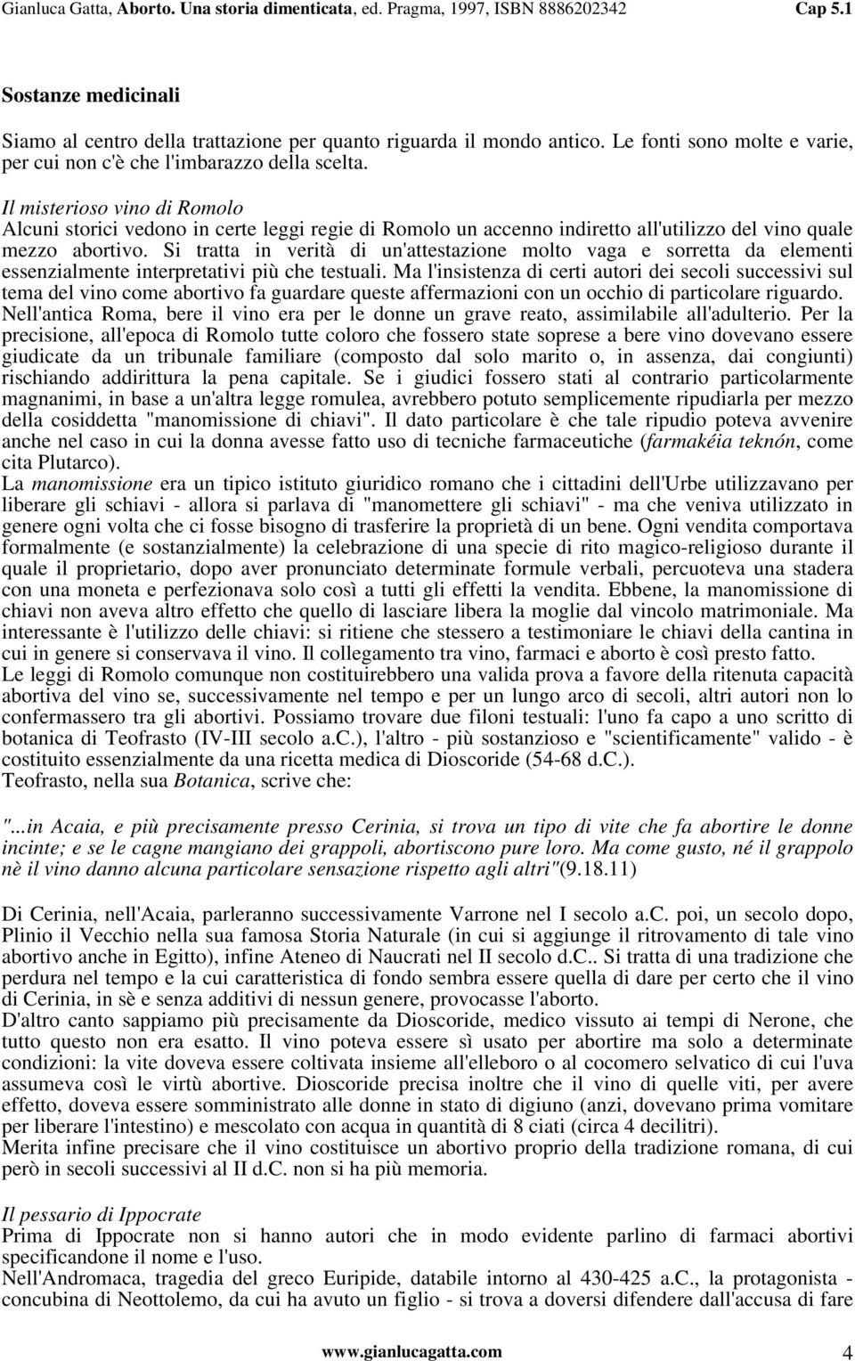 Si tratta in verità di un'attestazione molto vaga e sorretta da elementi essenzialmente interpretativi più che testuali.