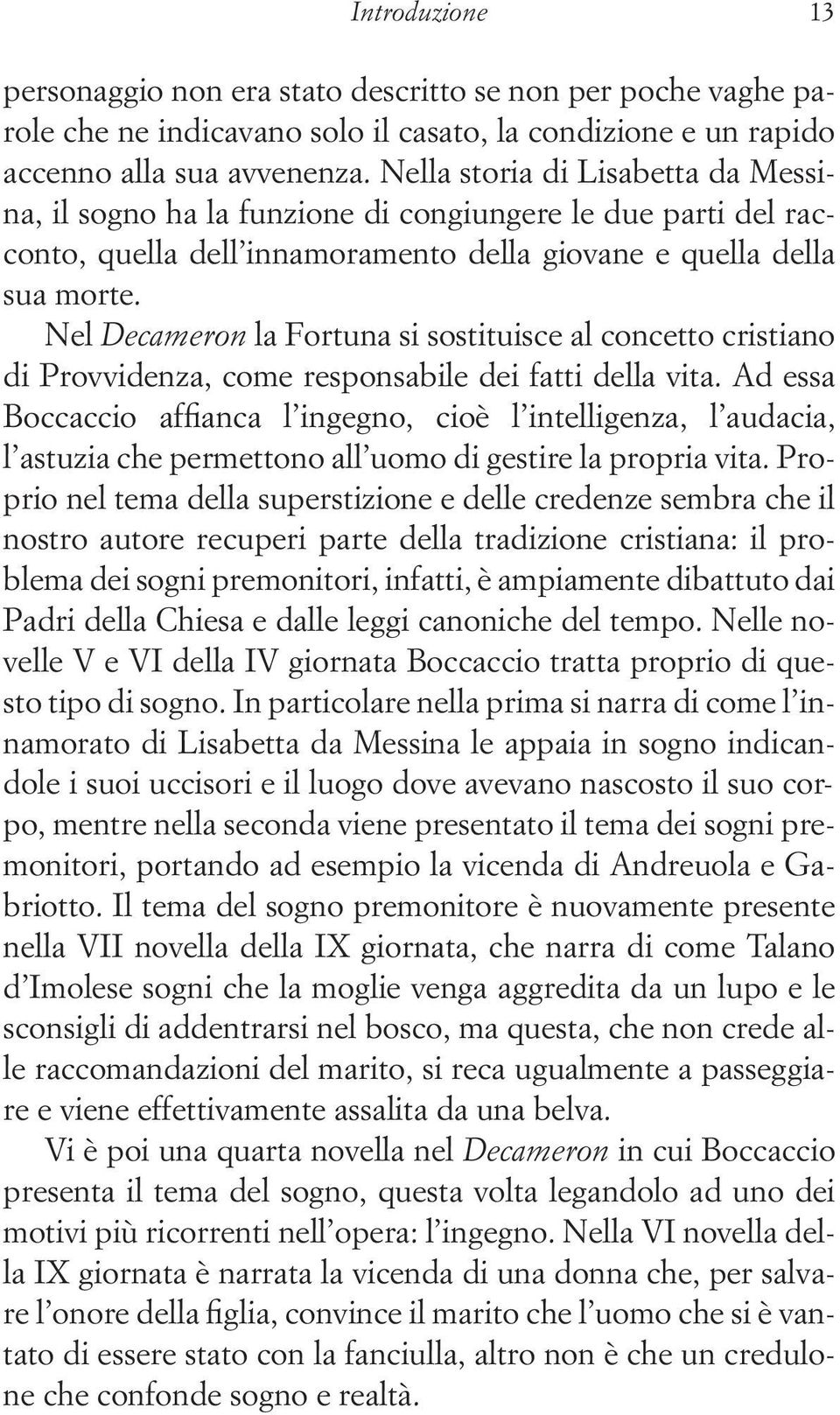 Nel Decameron la Fortuna si sostituisce al concetto cristiano di Provvidenza, come responsabile dei fatti della vita.