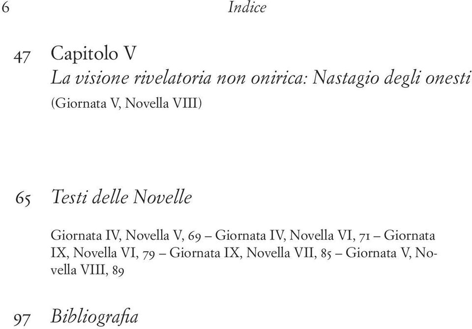 IV, Novella V, 69 Giornata IV, Novella VI, 71 Giornata IX, Novella VI,