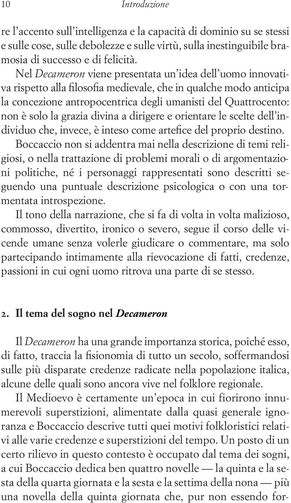 la grazia divina a dirigere e orientare le scelte dell individuo che, invece, è inteso come artefice del proprio destino.