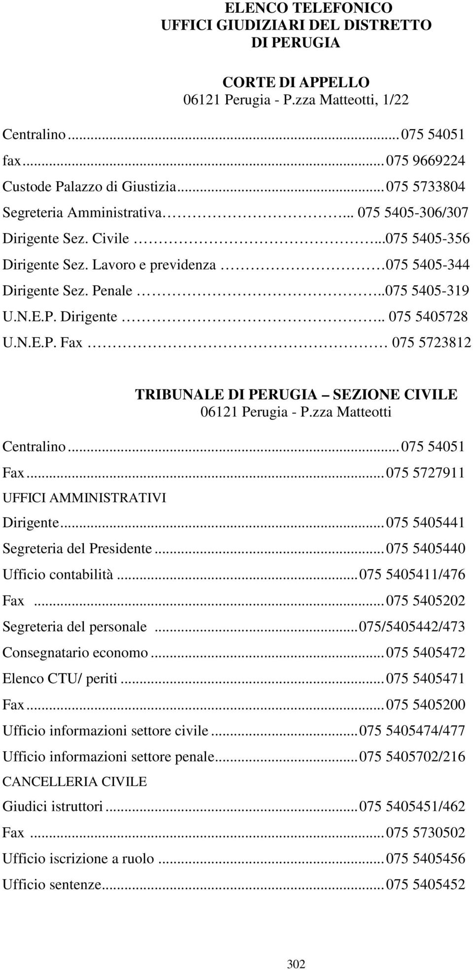 N.E.P. Fax 075 5723812 TRIBUNALE DI PERUGIA SEZIONE CIVILE 06121 Perugia - P.zza Matteotti Centralino... 075 54051 Fax... 075 5727911 UFFICI AMMINISTRATIVI Dirigente.