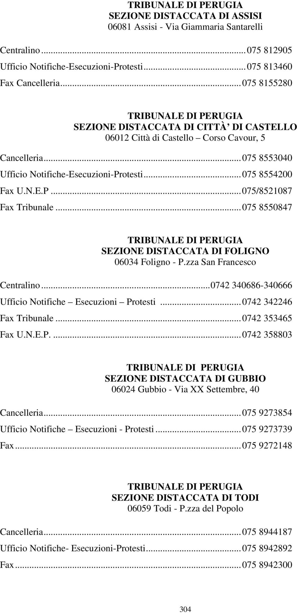 N.E.P... 075/8521087 Fax Tribunale... 075 8550847 TRIBUNALE DI PERUGIA SEZIONE DISTACCATA DI FOLIGNO 06034 Foligno - P.zza San Francesco Centralino.