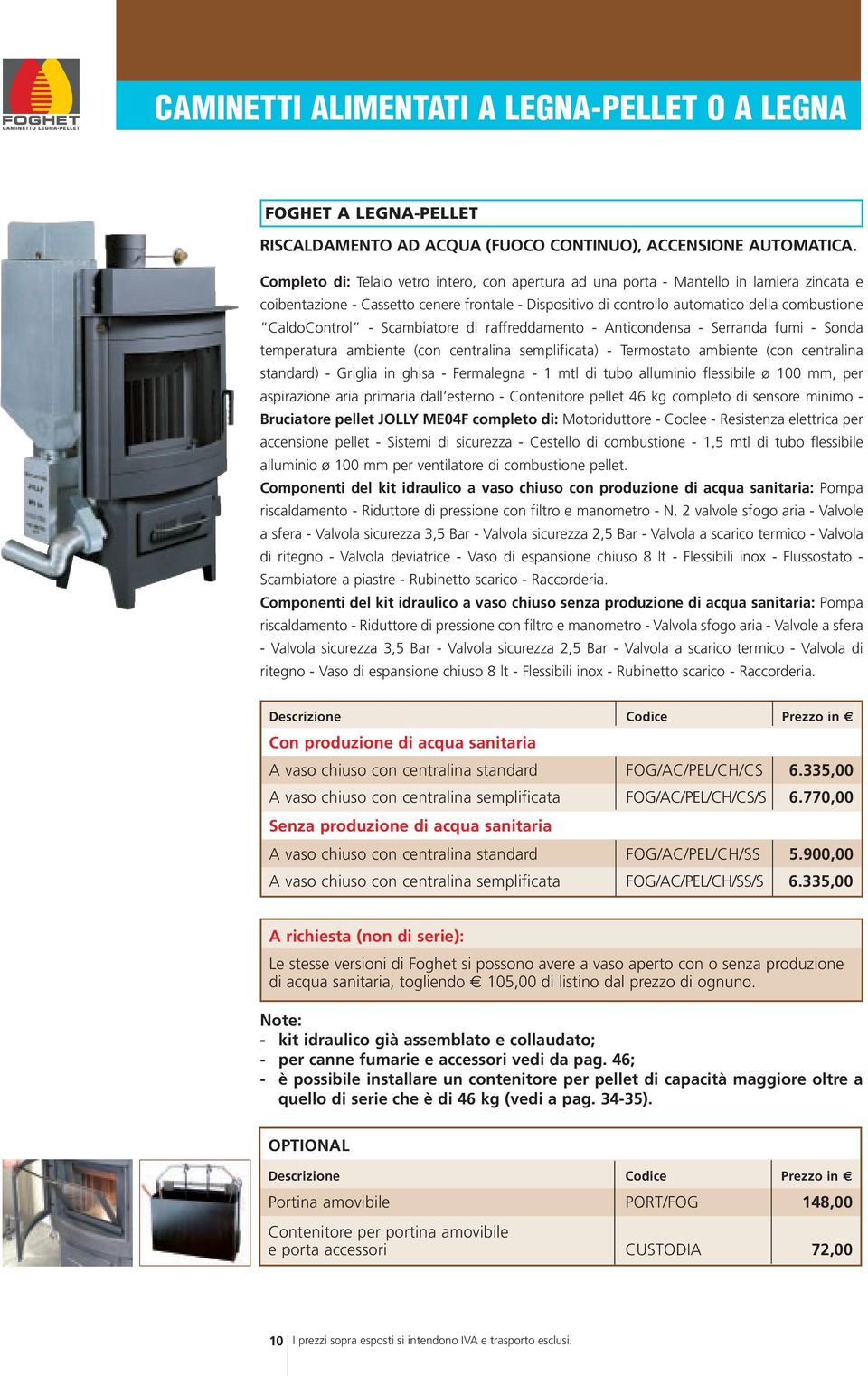 CaldoControl - Scambiatore di raffreddamento - Anticondensa - Serranda fumi - Sonda temperatura ambiente (con centralina semplificata) - Termostato ambiente (con centralina standard) - Griglia in