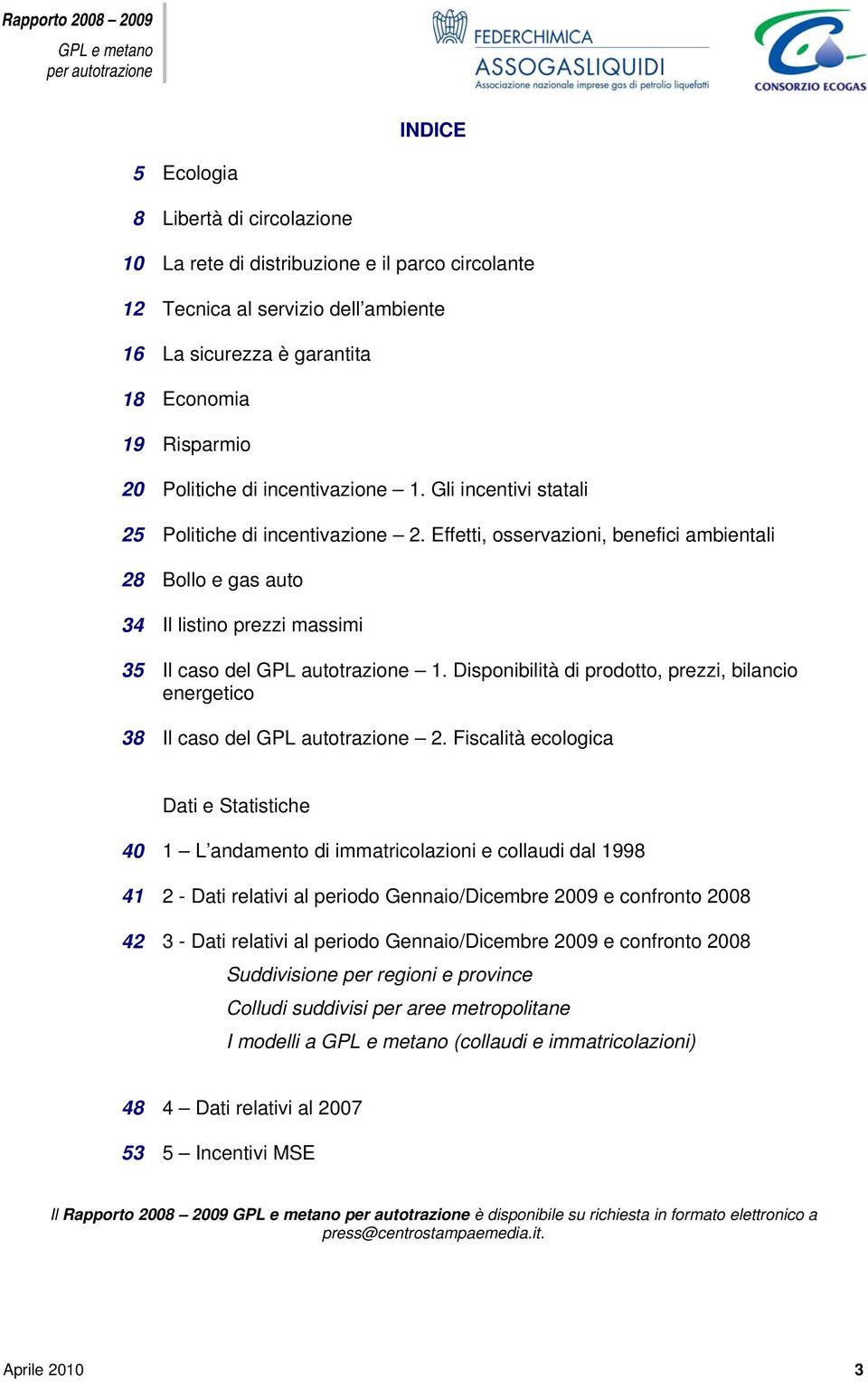 Disponibilità di prodotto, prezzi, bilancio energetico 38 Il caso del GPL autotrazione 2.