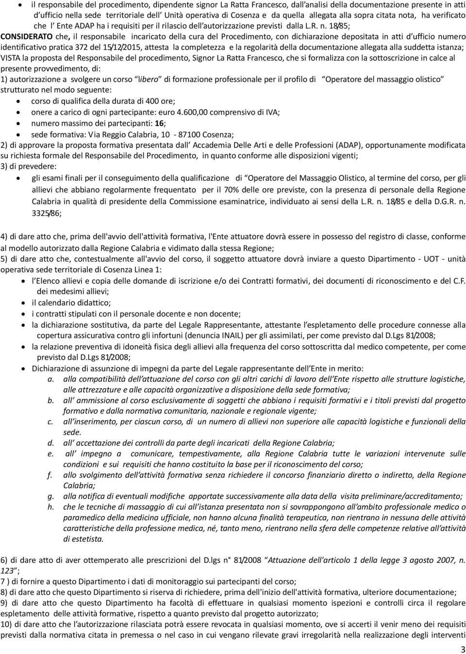 ta, ha verificato che l Ente ADAP ha i requisiti per il rilascio dell autorizzazione previsti dalla L.R. n.