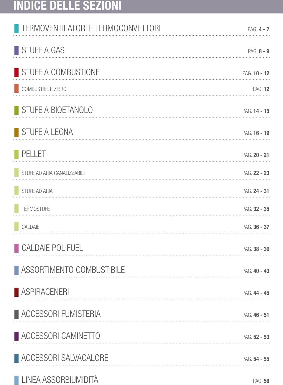 20-21 STUFE AD ARIA CANALIZZABILI PAG. 22-23 STUFE AD ARIA PAG. 24-31 TERMOSTUFE PAG. 32-35 CALDAIE PAG. 36-37 CALDAIE POLIFUEL PAG.