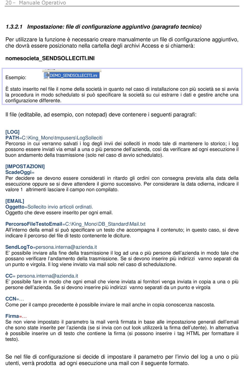 ini Esempio: È stato inserito nel file il nome della società in quanto nel caso di installazione con più società se si avvia la procedura in modo schedulato si può specificare la società su cui