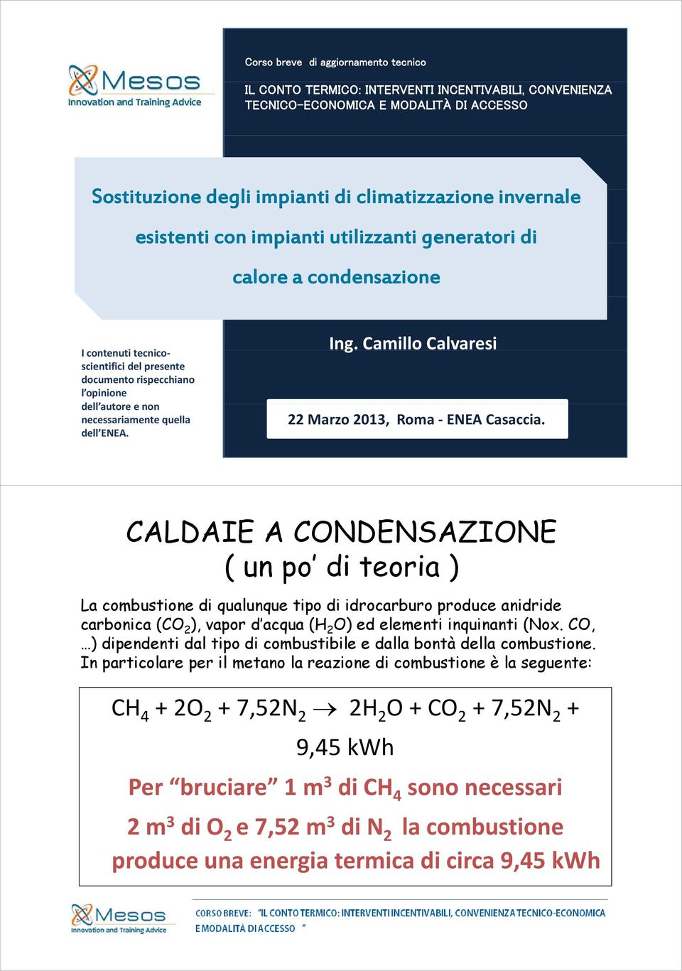 Camillo Calvaresi I contenuti titecnico scientifici del presente documento rispecchiano l opinione dell autore e non necessariamente quella dell ENEA. 22 Marzo 2013, Roma ENEA Casaccia.