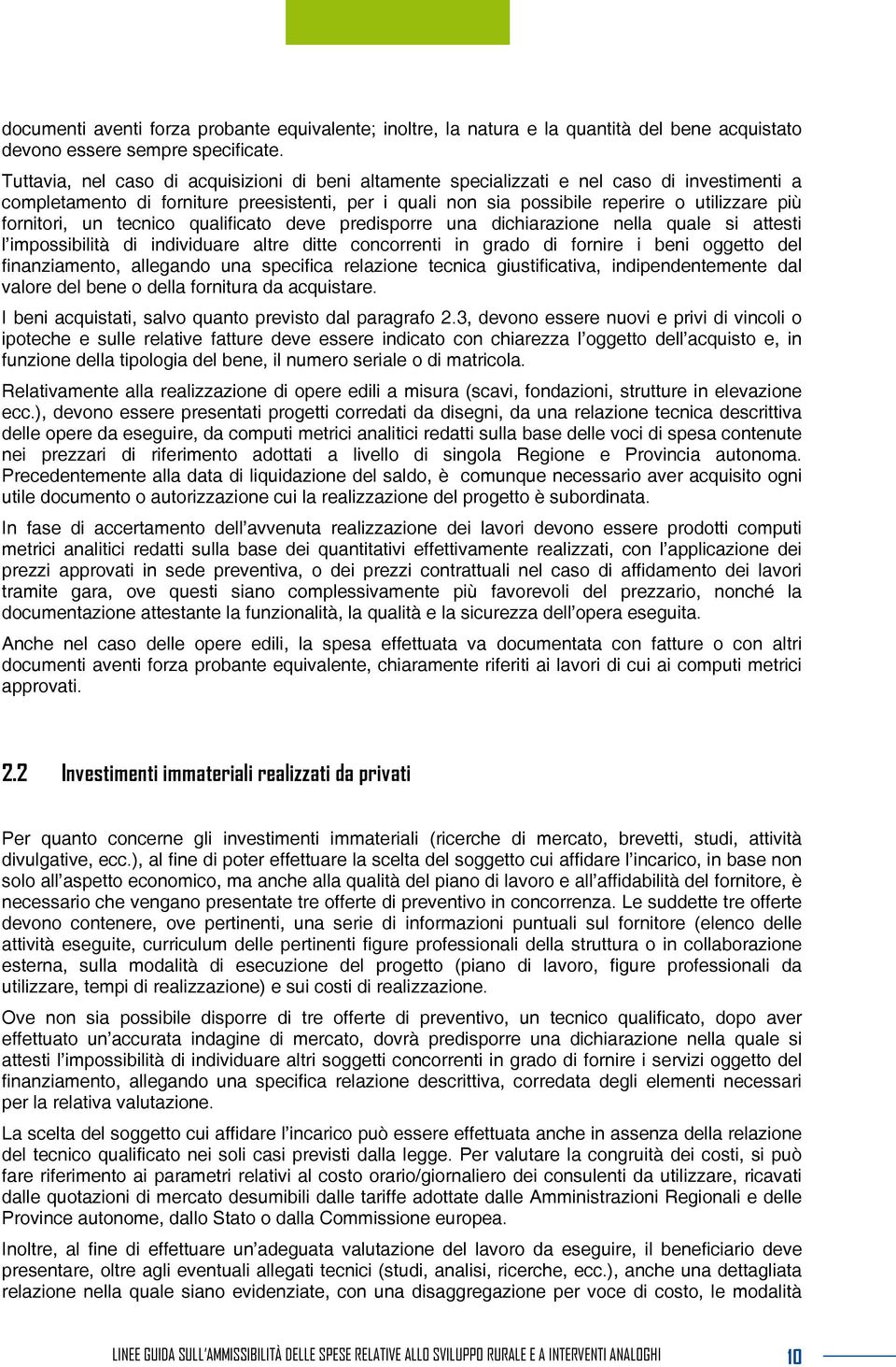 fornitori, un tecnico qualificato deve predisporre una dichiarazione nella quale si attesti l impossibilità di individuare altre ditte concorrenti in grado di fornire i beni oggetto del