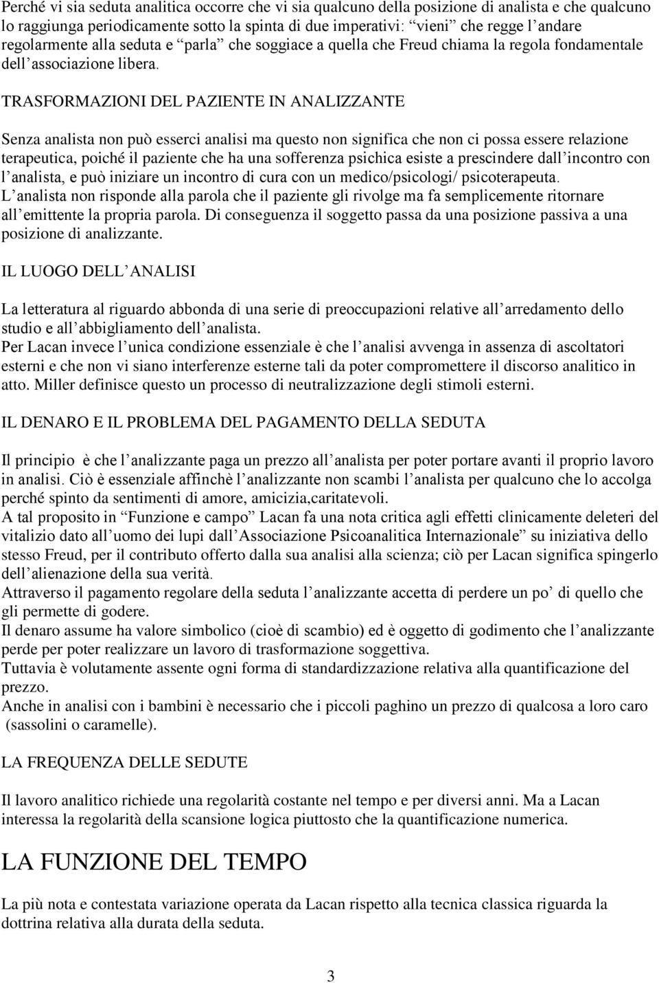 TRASFORMAZIONI DEL PAZIENTE IN ANALIZZANTE Senza analista non può esserci analisi ma questo non significa che non ci possa essere relazione terapeutica, poiché il paziente che ha una sofferenza