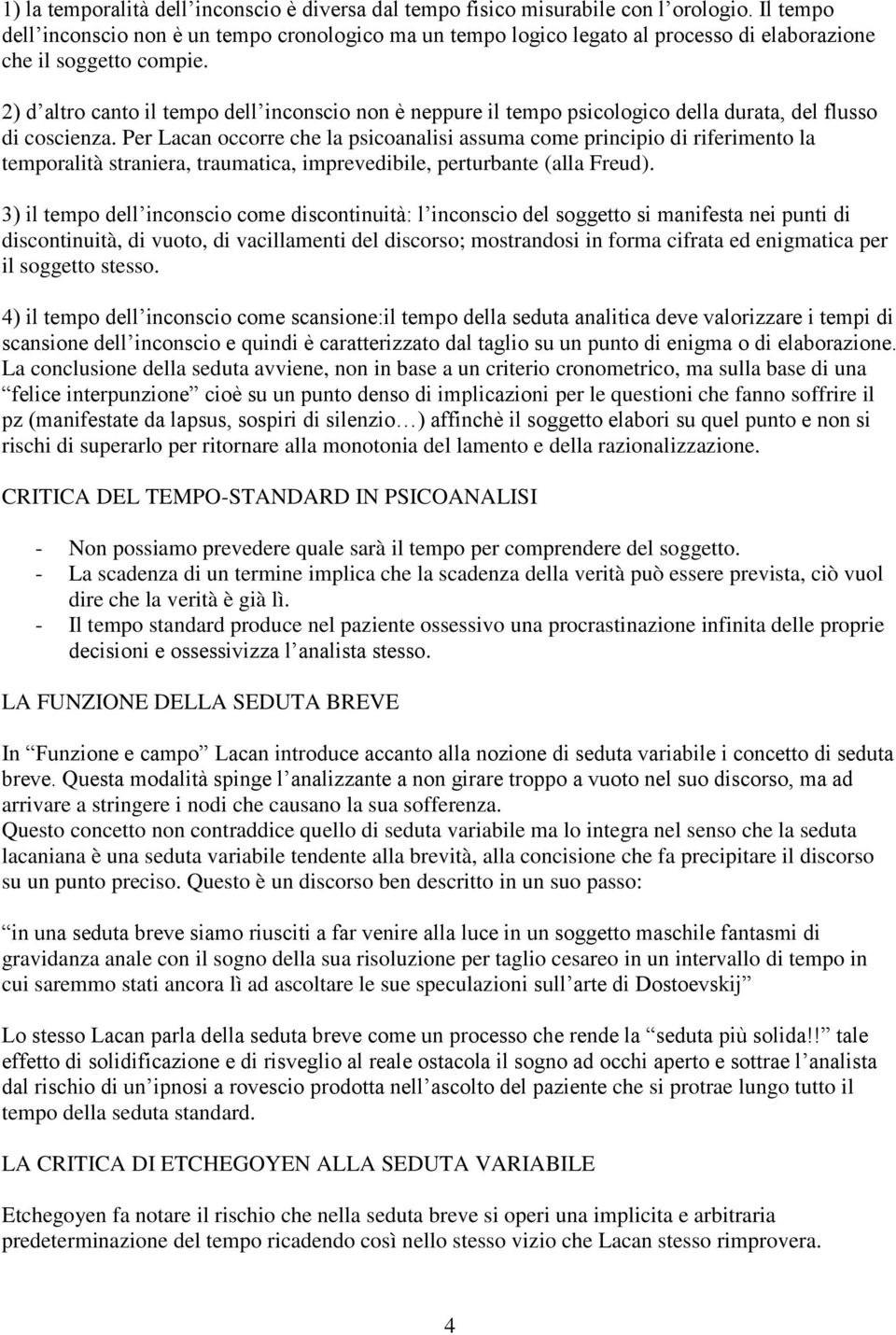 2) d altro canto il tempo dell inconscio non è neppure il tempo psicologico della durata, del flusso di coscienza.