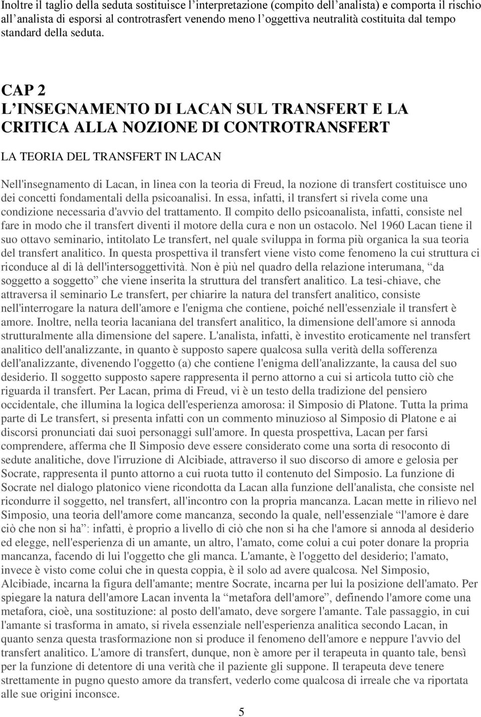 CAP 2 L INSEGNAMENTO DI LACAN SUL TRANSFERT E LA CRITICA ALLA NOZIONE DI CONTROTRANSFERT LA TEORIA DEL TRANSFERT IN LACAN Nell'insegnamento di Lacan, in linea con la teoria di Freud, la nozione di