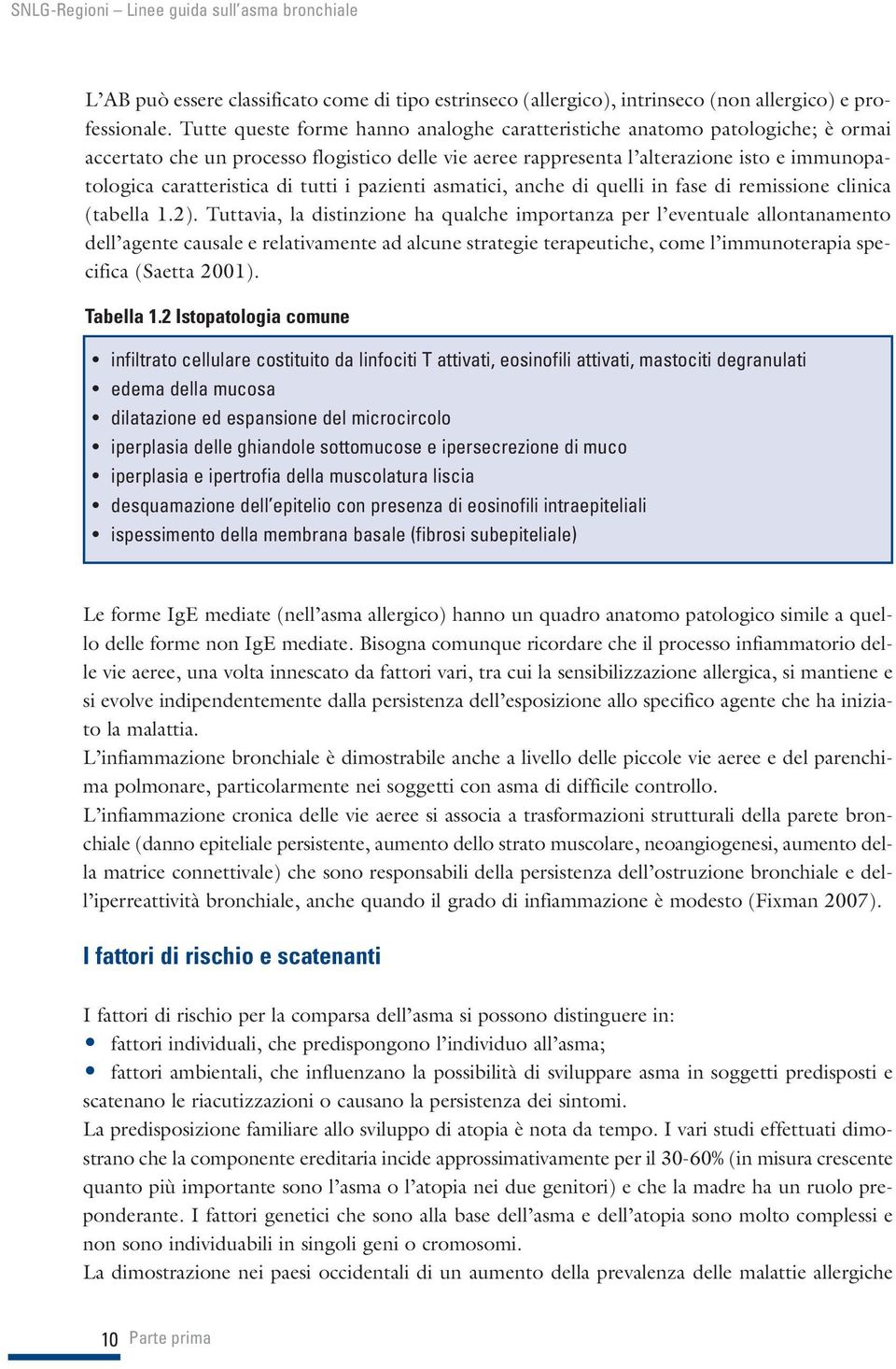 tutti i pazienti asmatici, anche di quelli in fase di remissione clinica (tabella 1.2).