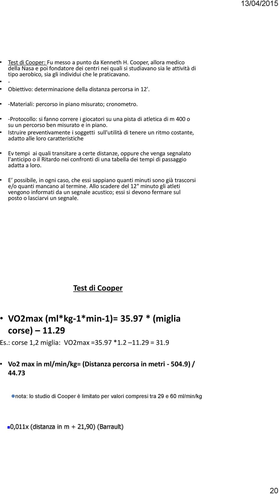 - Obiettivo: determinazione della distanza percorsa in 12'. -Materiali: percorso in piano misurato; cronometro.