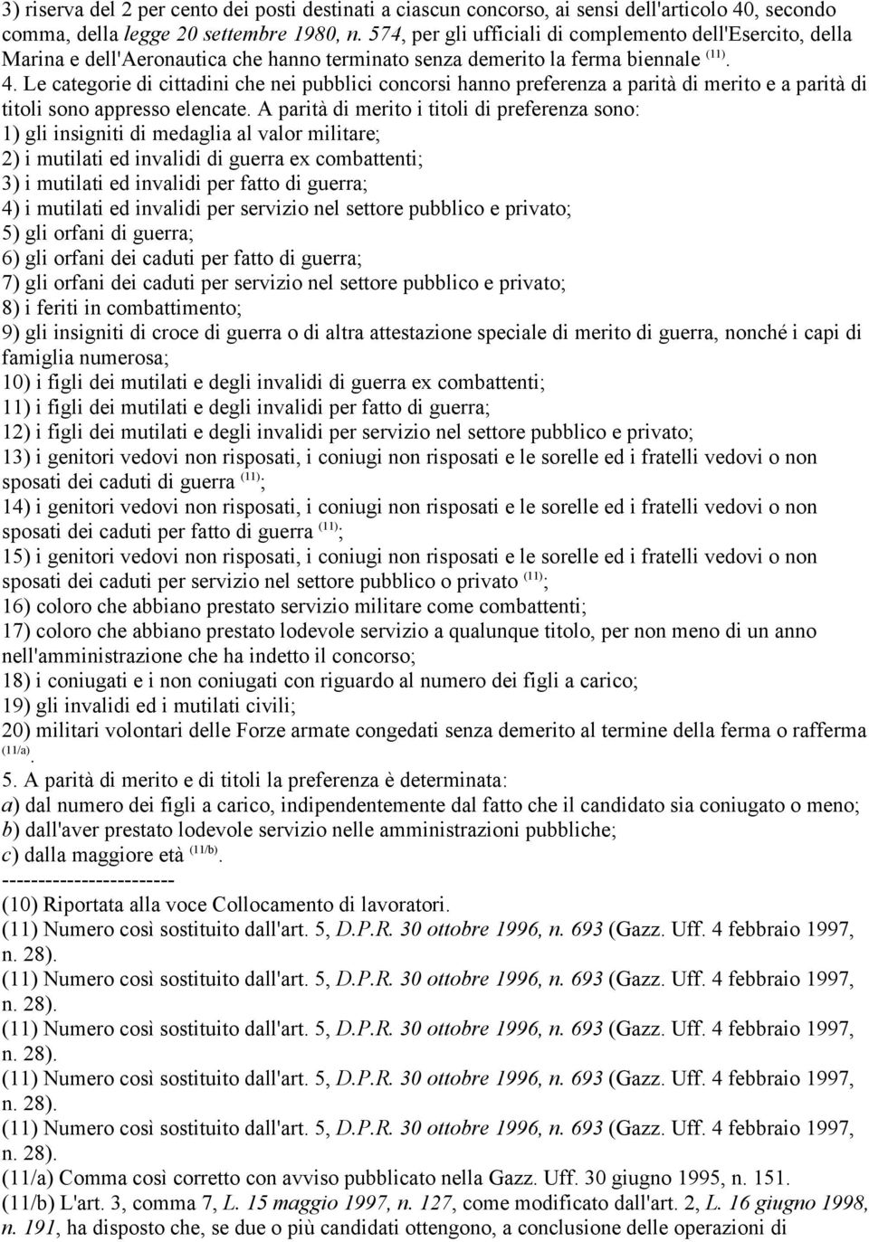 Le categorie di cittadini che nei pubblici concorsi hanno preferenza a parità di merito e a parità di titoli sono appresso elencate.