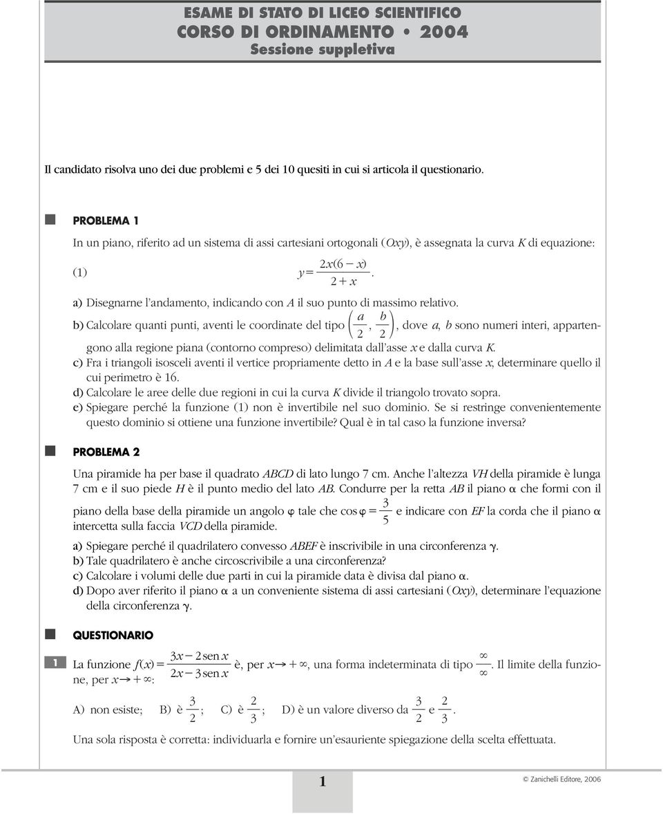 a) Disegnarne l andamento, indicando con A il suo punto di massimo relativo.