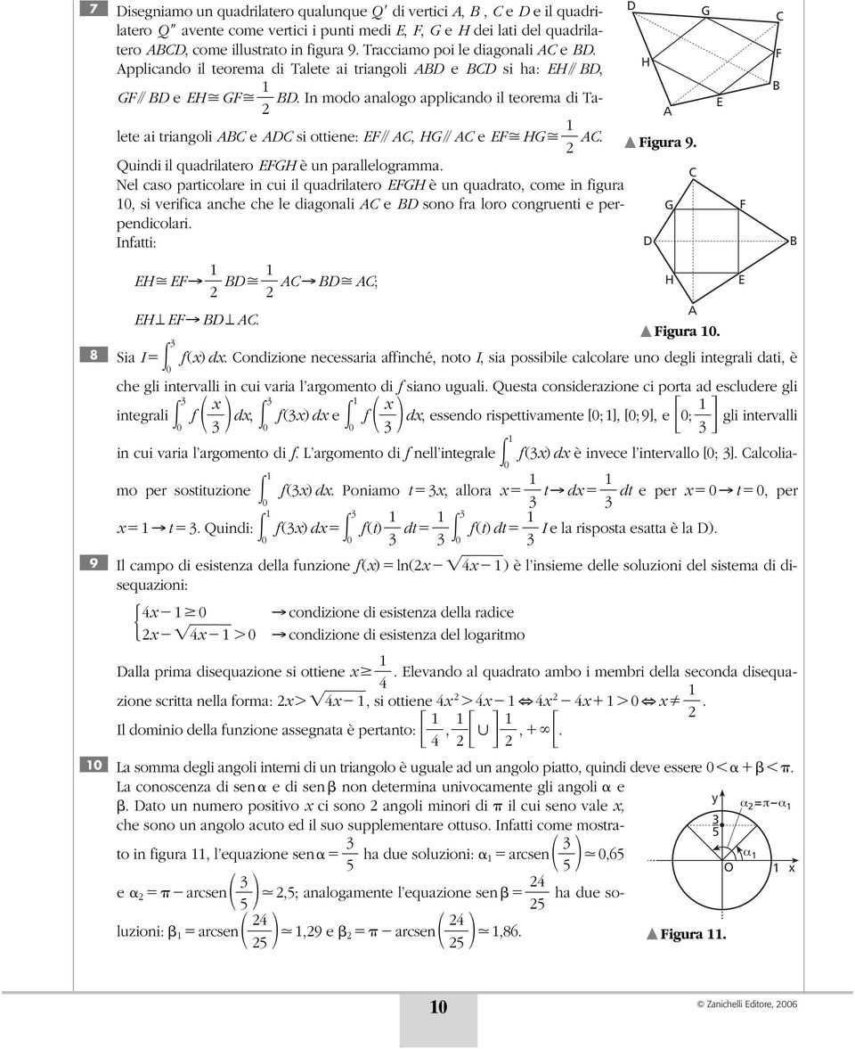 In modo analogo applicando il teorema di Ta- D H A G E C F B lete ai triangoli ABC e ADC si ottiene: EF // AC, HG // AC e EF HG 1 AC. Figura 9. Quindi il quadrilatero EFGH è un parallelogramma.