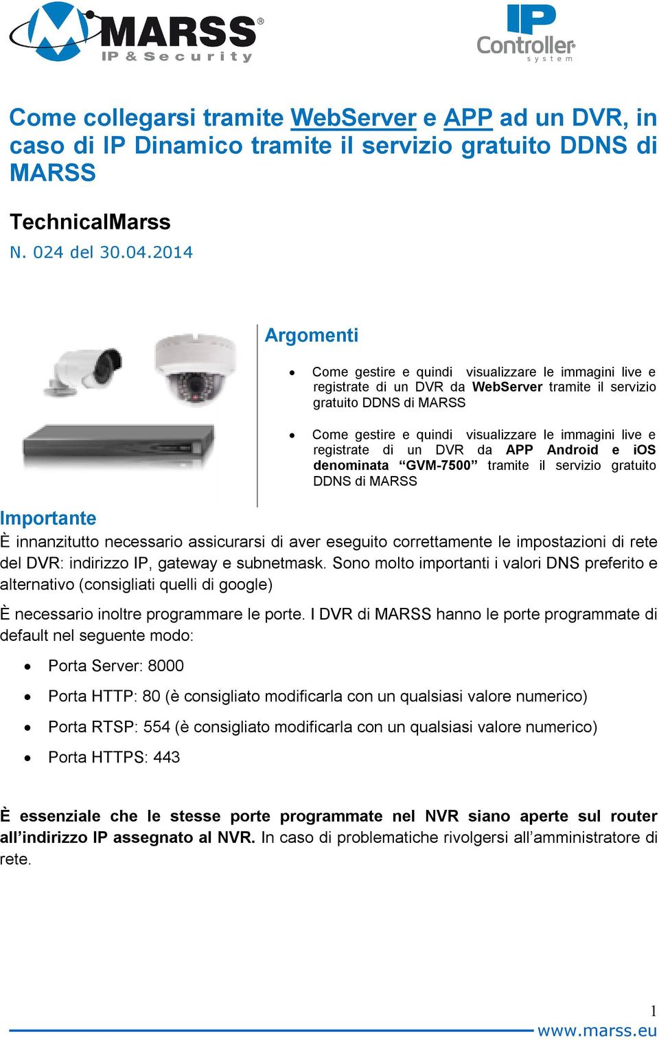 registrate di un DVR da APP Android e ios denominata GVM-7500 tramite il servizio gratuito DDNS di MARSS Importante È innanzitutto necessario assicurarsi di aver eseguito correttamente le