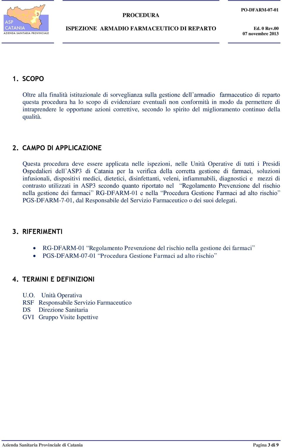 CAMPO DI APPLICAZIONE Questa procedura deve essere applicata nelle ispezioni, nelle Unità Operative di tutti i Presidi Ospedalieri dell ASP3 di Catania per la verifica della corretta gestione di