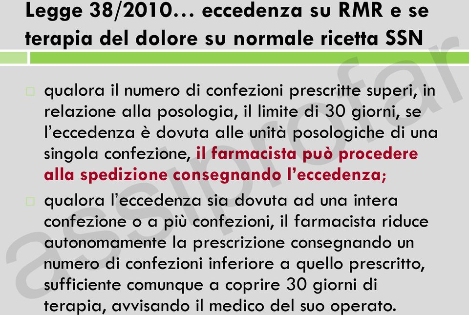 spedizione consegnando l eccedenza; qualora l eccedenza sia dovuta ad una intera confezione o a più confezioni, il farmacista riduce autonomamente la